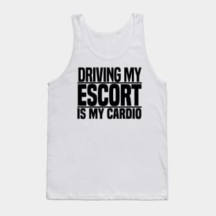 Driving my Escort is my cardio Tank Top